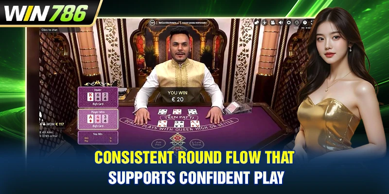 Consistent round flow that supports confident play