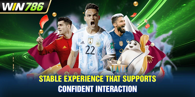Stable experience that supports confident interaction