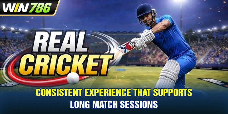 Consistent experience that supports long match sessions
